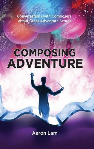 Cover image for Composing Adventure (hardback): Conversations with Composers about Great Adventure Scores