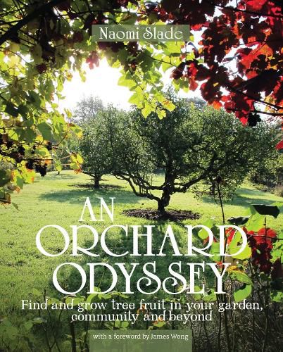 An Orchard Odyssey: Finding and Growing Tree Fruit in Your Garden, Community and Beyond