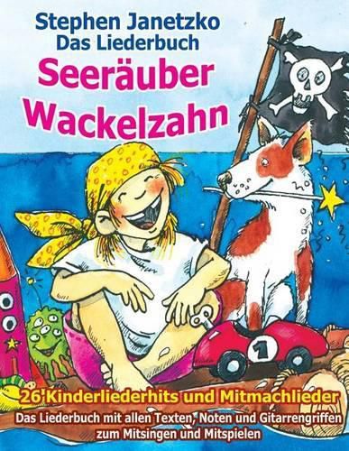 Seerauber Wackelzahn - 26 Kinderliederhits + Mitmachlieder: Das Liederbuch mit allen Texten, Noten und Gitarrengriffen zum Mitsingen und Mitspielen