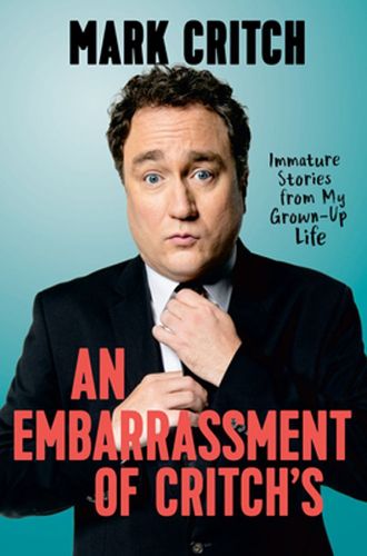 Cover image for An Embarrassment Of Critch's: Immature Stories From My Grown-Up Life