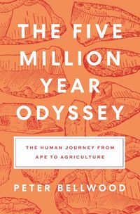 Cover image for The Five-Million-Year Odyssey: The Human Journey from Ape to Agriculture