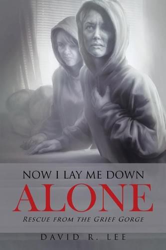 Now I Lay Me Down Alone: Rescue from the Grief Gorge