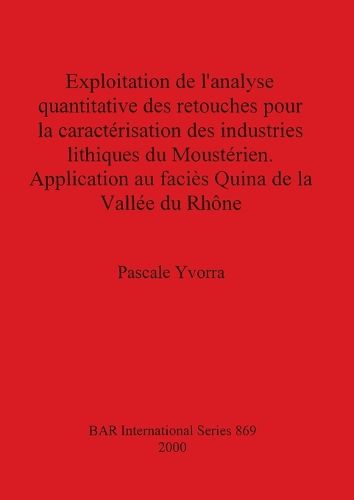 Cover image for Exploitation De L'analyse Quantitative Des Retouches Pour La Caracterisation Des Industries Lithique Du Moosterien: Application au facies Quina de la Vallee du Rhone
