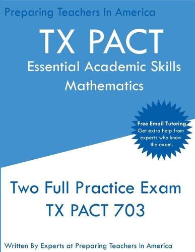 Cover image for TX PACT Essential Academic Skills Mathematics: Two Full Practice Exam - 2020 Exam Questions - Free Online Tutoring