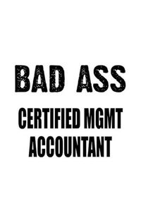 Cover image for Bad Ass Certified Mgmt Accountant: Best Certified Mgmt Accountant Notebook, Accounting/Bookkeeping Journal Gift, Diary, Doodle Gift or Notebook - 6 x 9 Compact Size, 109 Blank Lined Pages
