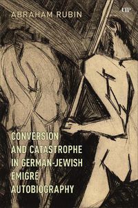 Cover image for Conversion and Catastrophe in German-Jewish Emigre Autobiography