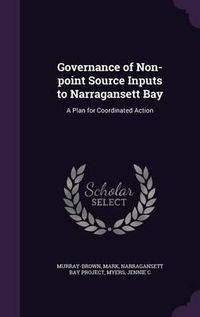 Cover image for Governance of Non-Point Source Inputs to Narragansett Bay: A Plan for Coordinated Action