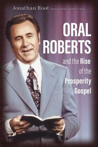 Cover image for Oral Roberts and the Rise of the Prosperity Gospel