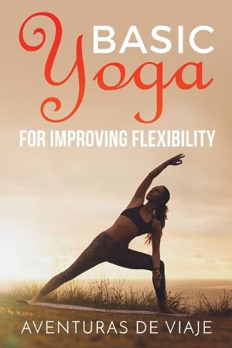 Cover image for Basic Yoga for Improving Flexibility: Yoga Flexibility and Strength Sequences