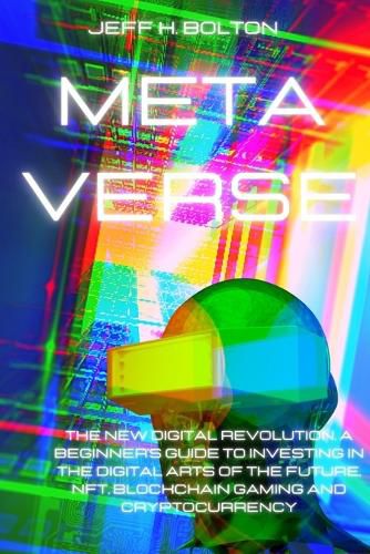 Cover image for Metaverse: The New Digital Revolution. A Beginner's Guide to Investing in the Digital Arts of the Future, Nft, Blockchain Gaming and Cryptocurrency