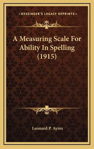 Cover image for A Measuring Scale for Ability in Spelling (1915)