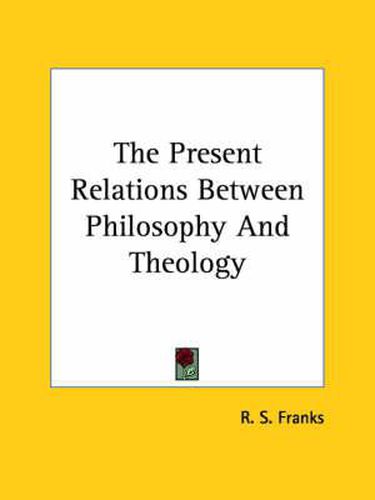 Cover image for The Present Relations Between Philosophy and Theology