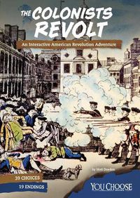 Cover image for The Colonists Revolt: An Interactive American Revolution Adventure