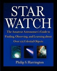 Cover image for Star Watch: The Amateur Astronomer's Guide to Finding, Observing, and Learning about Over 125 Celestial Objects