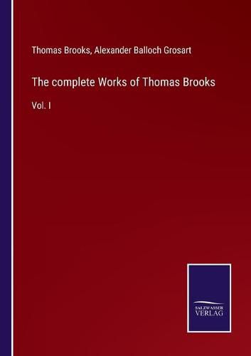 The complete Works of Thomas Brooks: Vol. I