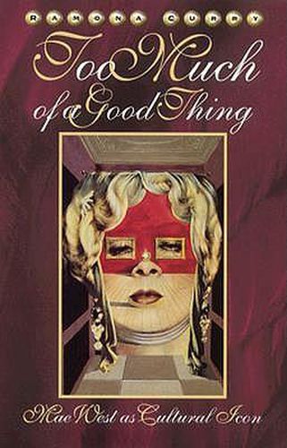 Cover image for Too Much Of A Good Thing: Mae West as Cultural Icon