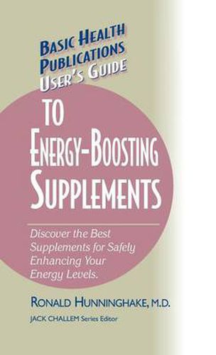 User's Guide to Energy-Boosting Supplements: Discover the Best Supplements for Safely Enhancing Your Energy Levels