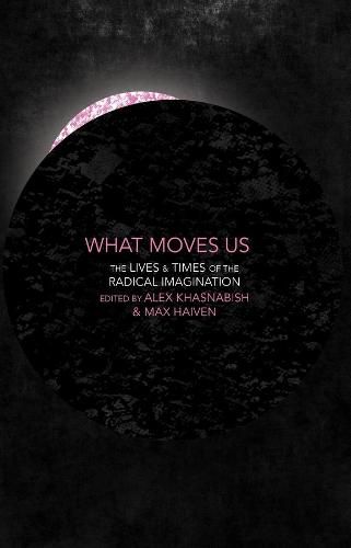 Cover image for What Moves Us: The Lives and Times of the Radical Imagination