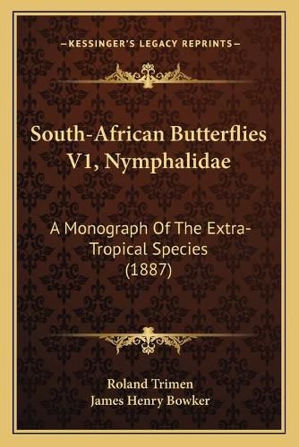 South-African Butterflies V1, Nymphalidae: A Monograph of the Extra-Tropical Species (1887)