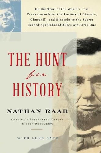 Cover image for The Hunt for History: On the Trail of the World's Lost Treasures--From the Letters of Lincoln, Churchill, and Einstein to the Secret Recordings Onboard Jfk's Air Force One