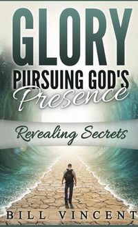 Cover image for Glory Pursuing Gods Presence (Pocket Sized): Revealing Secrets