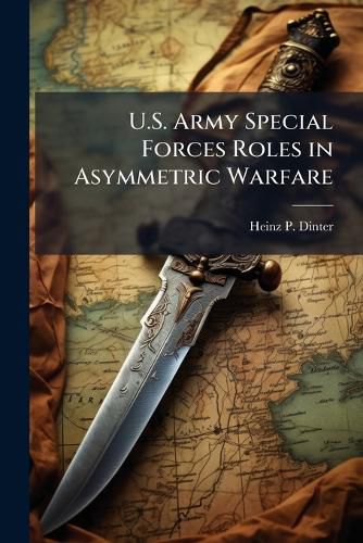 Cover image for U.S. Army Special Forces Roles in Asymmetric Warfare