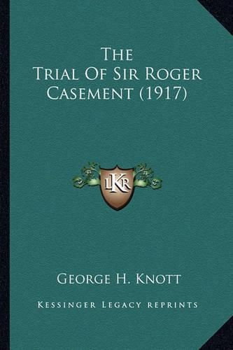 The Trial of Sir Roger Casement (1917) the Trial of Sir Roger Casement (1917)