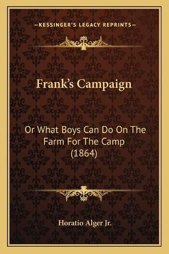 Frankacentsa -A Centss Campaign: Or What Boys Can Do on the Farm for the Camp (1864)