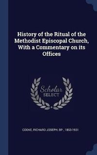 Cover image for History of the Ritual of the Methodist Episcopal Church, with a Commentary on Its Offices