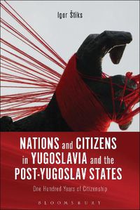 Cover image for Nations and Citizens in Yugoslavia and the Post-Yugoslav States: One Hundred Years of Citizenship