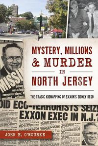 Cover image for Mystery, Millions & Murder in North Jersey: The Tragic Kidnapping of Exxon's Sidney Reso