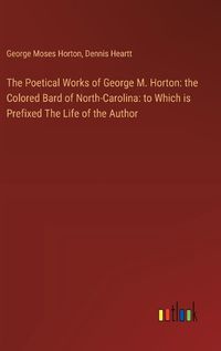Cover image for The Poetical Works of George M. Horton
