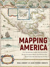 Cover image for Mapping America: The Incredible Story and Stunning Hand-Colored Maps and Engravings that Created the United States