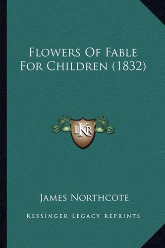 Flowers of Fable for Children (1832) Flowers of Fable for Children (1832)