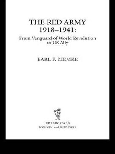 Cover image for The Red Army, 1918-1941: From Vanguard of World Revolution to America's Ally