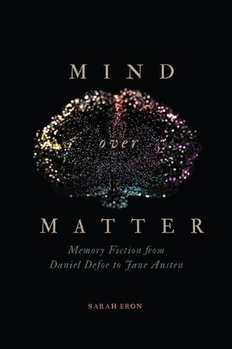 Cover image for Mind over Matter: Memory Fiction from Daniel Defoe to Jane Austen