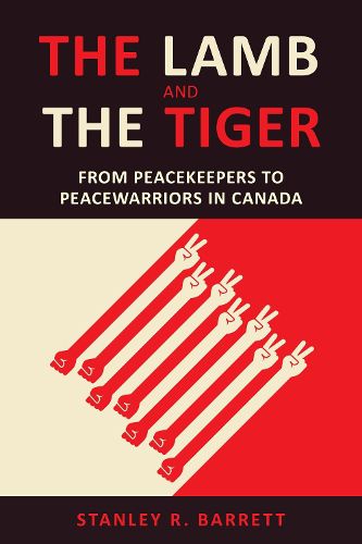 Cover image for The Lamb and the Tiger: From Peacekeepers to Peacewarriors in Canada