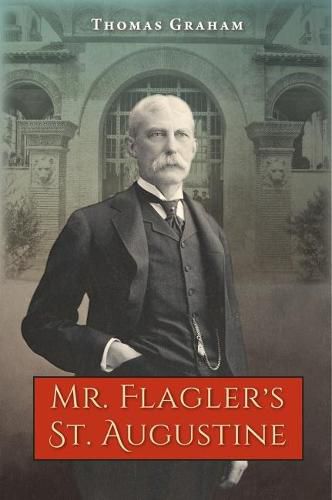 Cover image for Mr. Flagler's St. Augustine