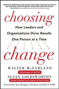 Cover image for Choosing Change: How Leaders and Organizations Drive Results One Person at a Time