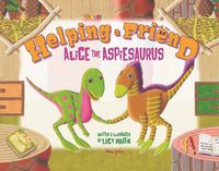 Cover image for Helping a friend: Alice the Aspiesaurus