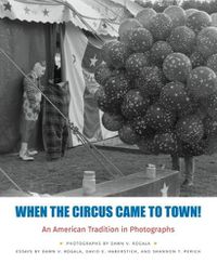 Cover image for When the Circus Came to Town!: An American Tradition in Photographs
