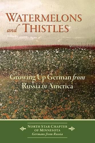 Cover image for Watermelons and Thistles: Growing Up German from Russia in America