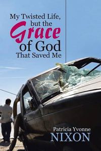 Cover image for My Twisted Life, but The Grace of God That Saved Me