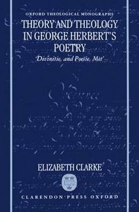 Cover image for Theory and Theology in George Herbert's Poetry: Divinitie and Poesie, Met