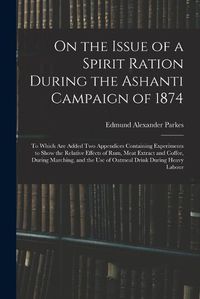 Cover image for On the Issue of a Spirit Ration During the Ashanti Campaign of 1874