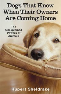 Cover image for Dogs That Know When Their Owners Are Coming Home: And Other Unexplained Powers of Animals
