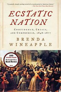 Cover image for Ecstatic Nation: Confidence, Crisis, And Compromise, 1848-1877