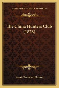 Cover image for The China Hunters Club (1878)