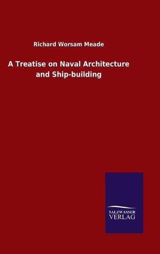 Cover image for A Treatise on Naval Architecture and Ship-building