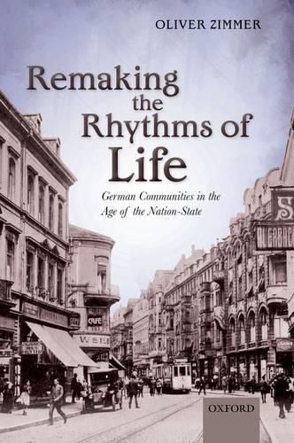 Cover image for Remaking the Rhythms of Life: German Communities in the Age of the Nation-State